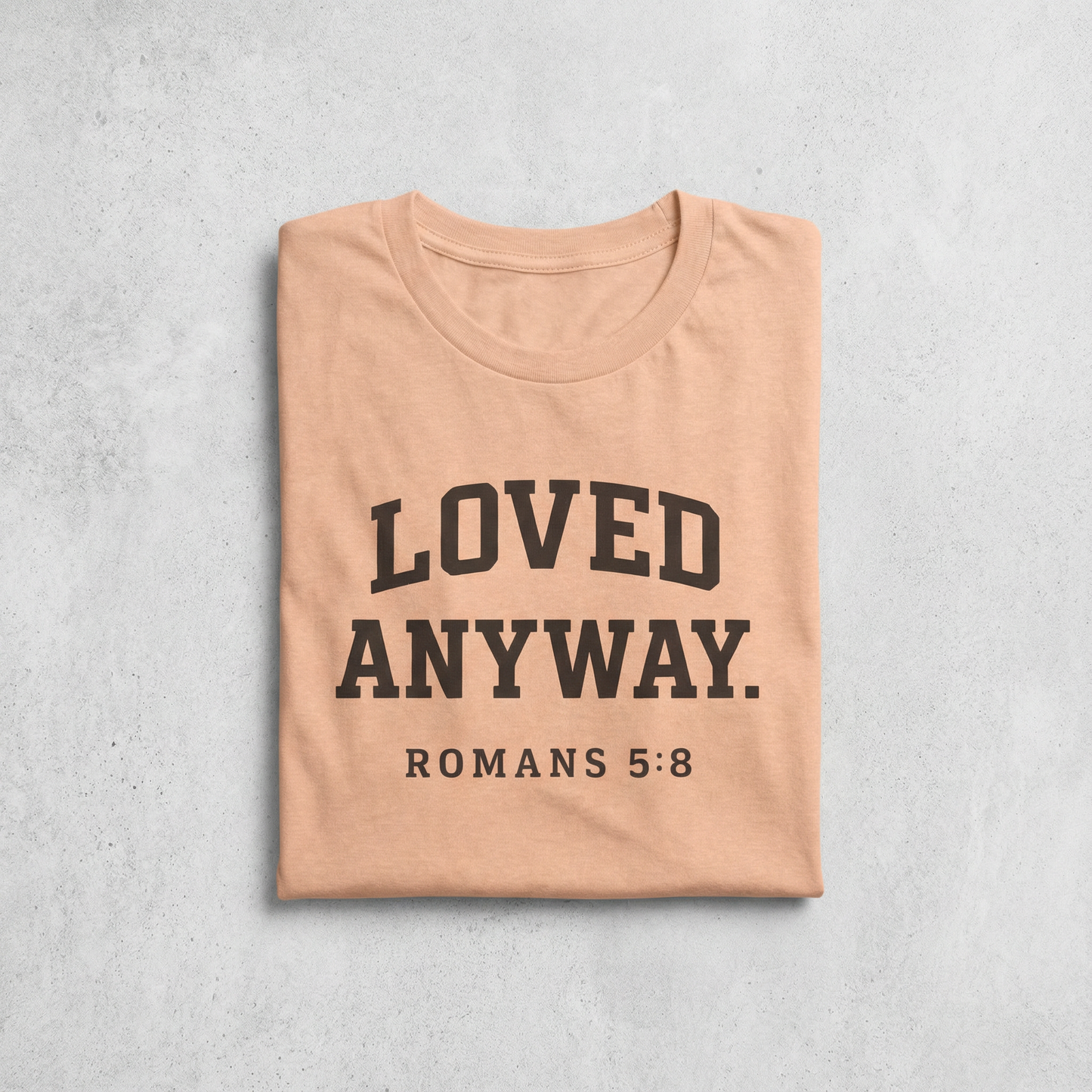 Loved Anyway. Wear Your Witness Signature Design - Romans 5:8