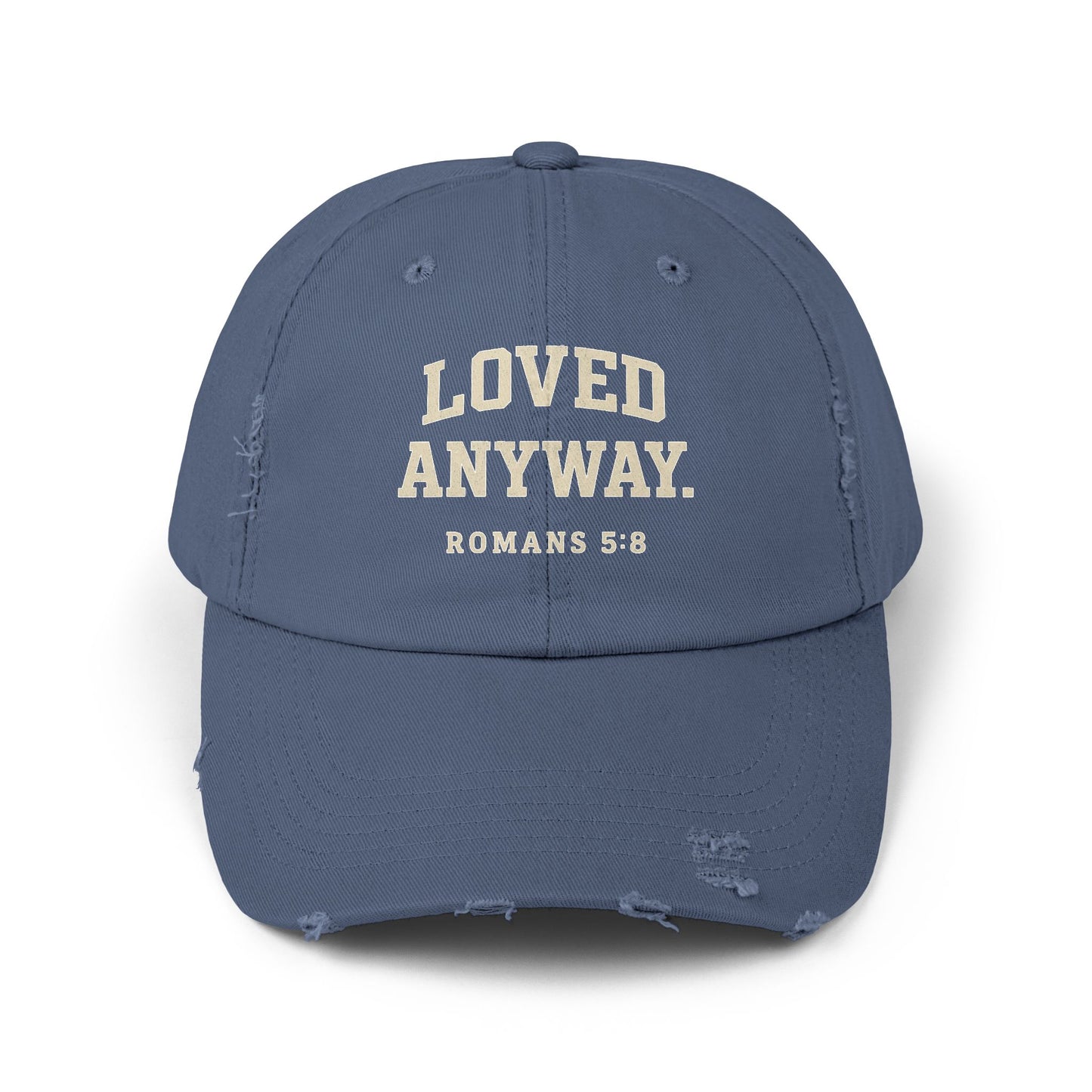 Loved Anyway. ROMANS 5:8 Distressed Cap