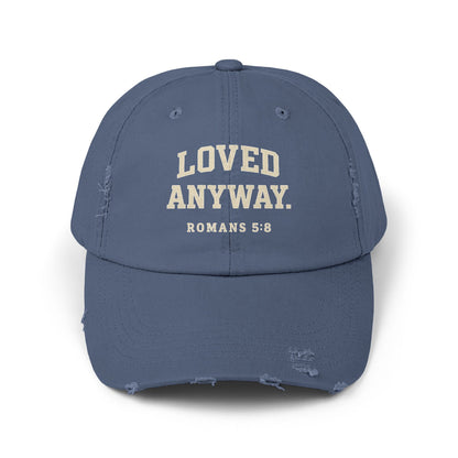 Loved Anyway. ROMANS 5:8 Distressed Cap