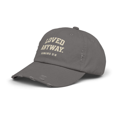 Loved Anyway. ROMANS 5:8 Distressed Cap
