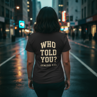 WHO TOLD YOU? Tee - GENESIS 3:11