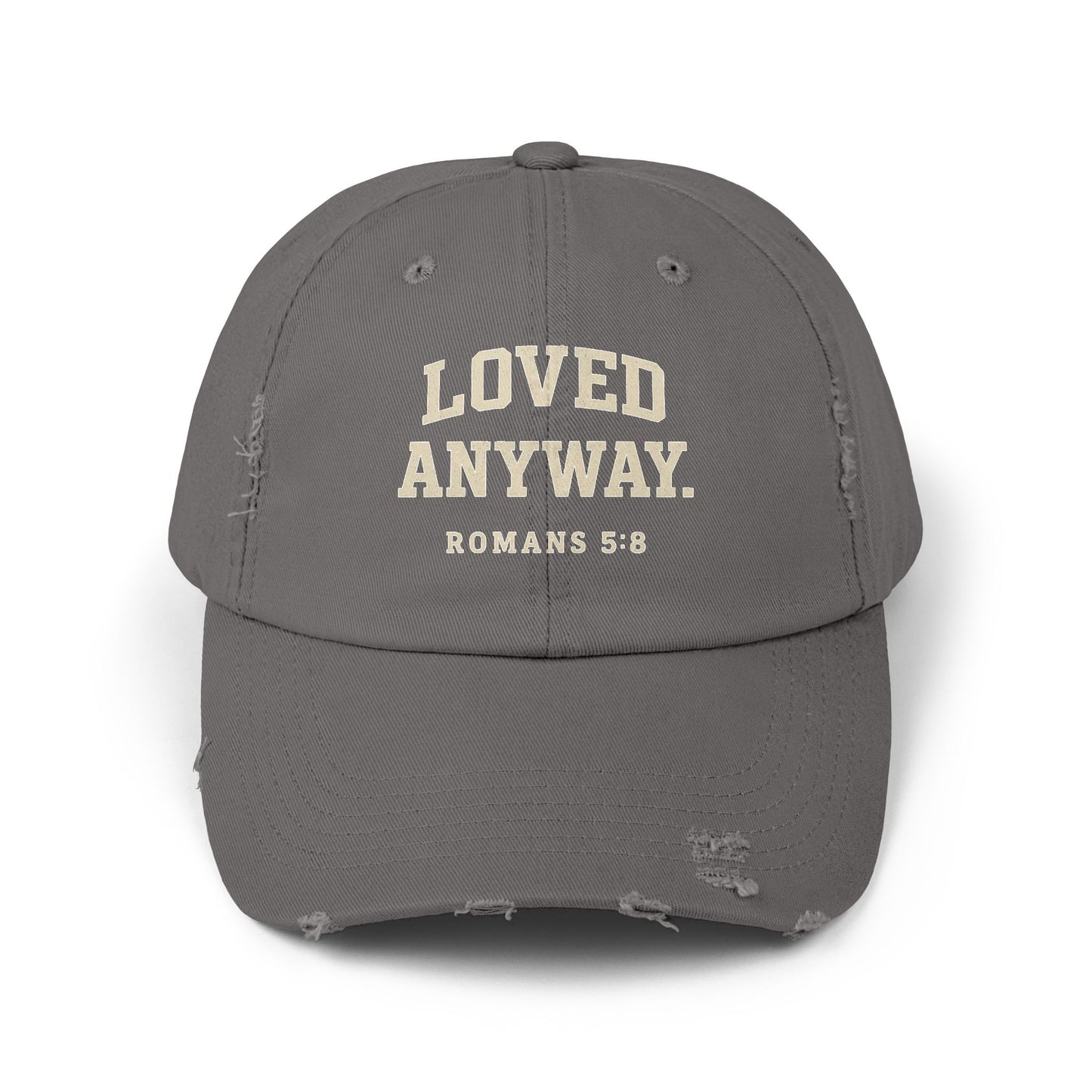 Loved Anyway. ROMANS 5:8 Distressed Cap