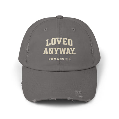 Loved Anyway. ROMANS 5:8 Distressed Cap