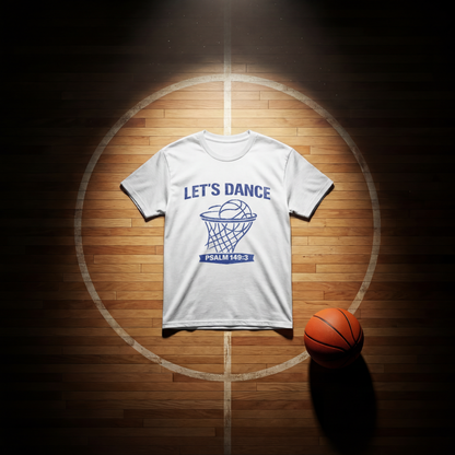 LET’S DANCE — Psalm 149:3 Basketball Tee
