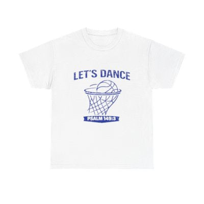 LET’S DANCE — Psalm 149:3 Basketball Tee