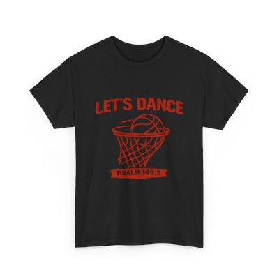 LET’S DANCE — Psalm 149:3 Basketball Tee
