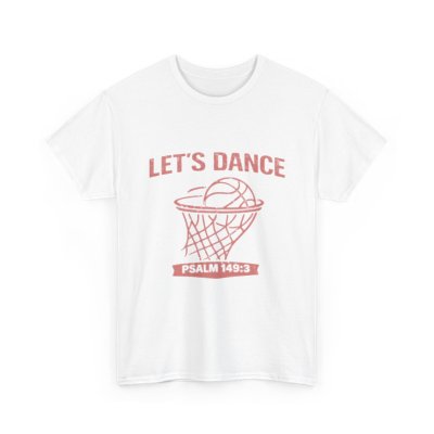 LET’S DANCE — Psalm 149:3 Basketball Tee