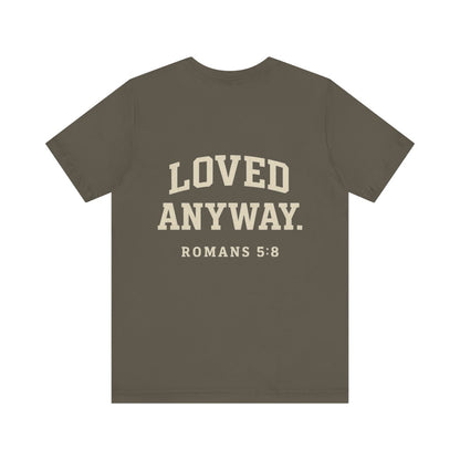 Loved Anyway. Tee - Romans 5:8