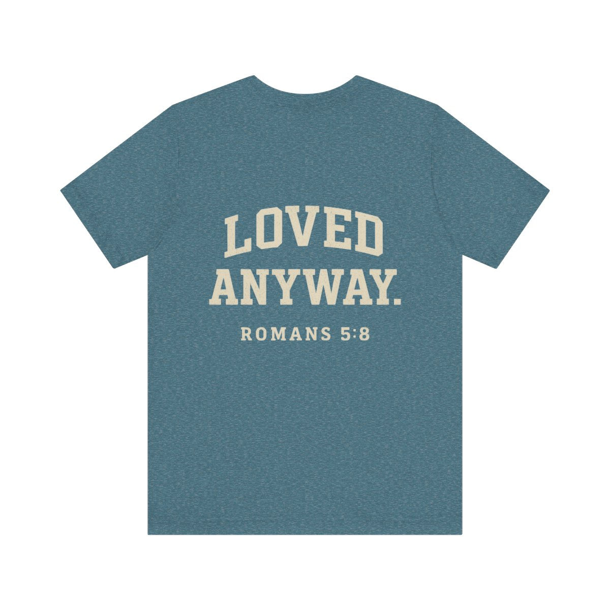 Loved Anyway. Tee - Romans 5:8