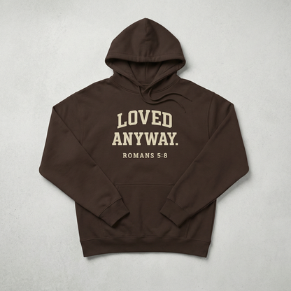 "LOVED ANYWAY. ROMANS 5:8" Christian Faith Hoodie