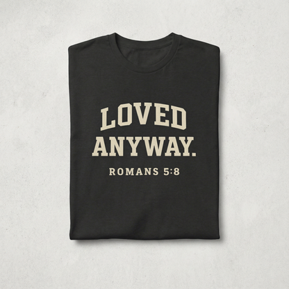 Loved Anyway. Wear Your Witness Signature Design - Romans 5:8