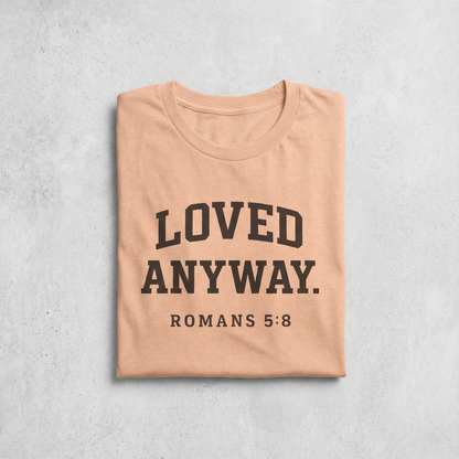 Loved Anyway. Wear Your Witness Signature Design - Romans 5:8