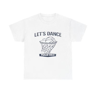 LET’S DANCE — Psalm 149:3 Basketball Tee