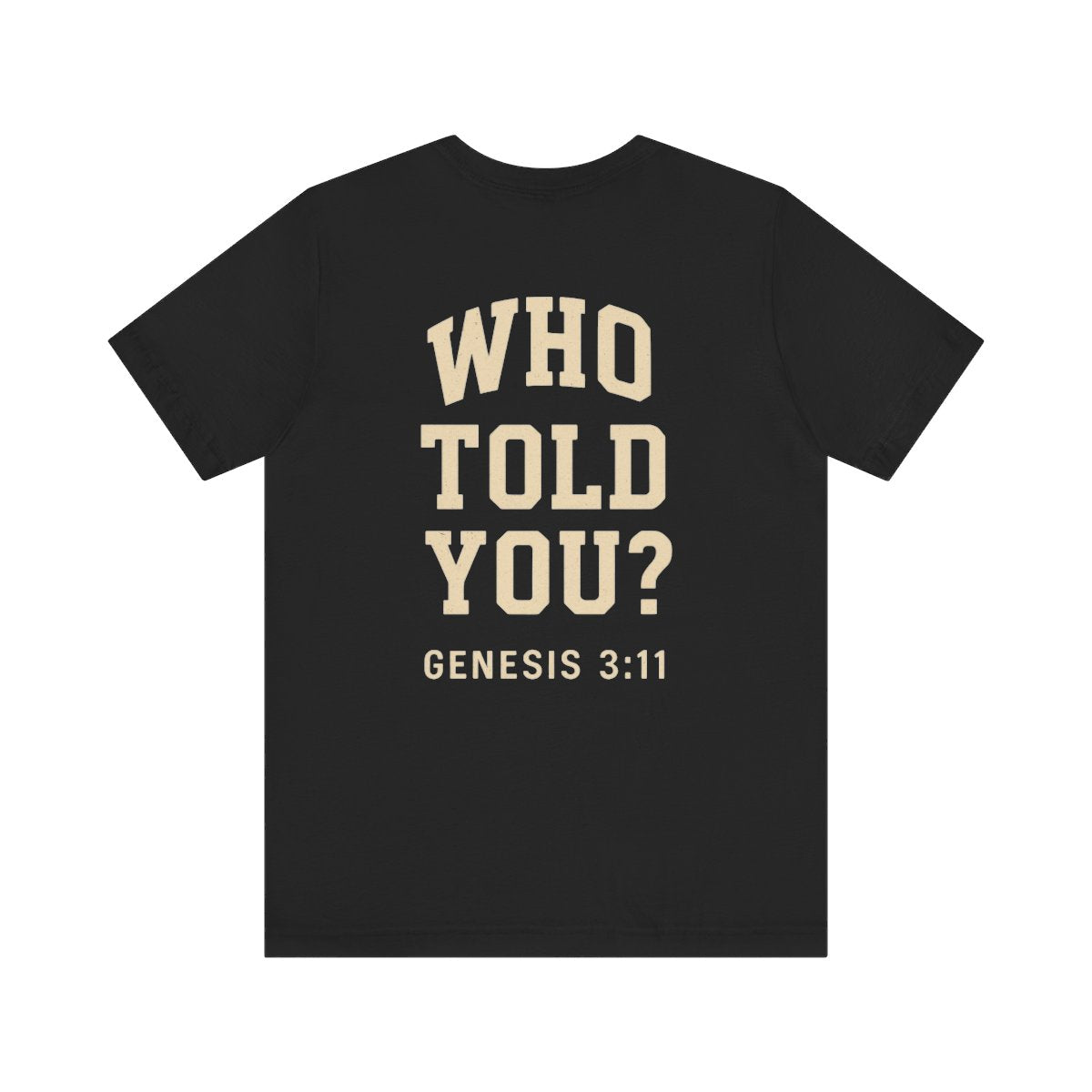 WHO TOLD YOU? Tee - GENESIS 3:11